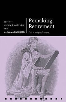 portada Remaking Retirement: Debt in an Aging Economy (Pension Research Council Series) (en Inglés)