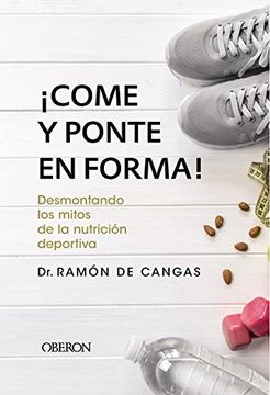 portada Come y Ponte en Forma! Desmontando los Mitos de la Nutrición Deportiva (in Spanish)