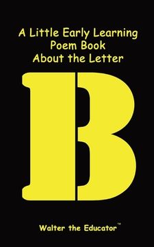portada A Little Early Learning Poem Book About the Letter B (en Inglés)
