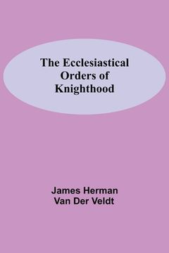portada The Ecclesiastical Orders Of Knighthood (en Inglés)