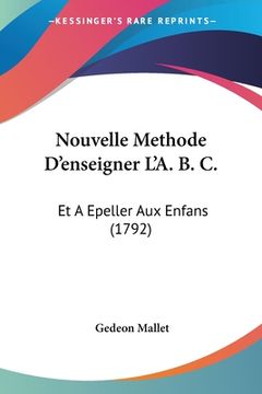 portada Nouvelle Methode D'enseigner L'A. B. C.: Et A Epeller Aux Enfans (1792) (en Francés)