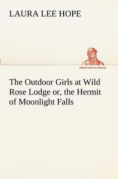 portada the outdoor girls at wild rose lodge or, the hermit of moonlight falls (in English)