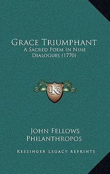 portada grace triumphant: a sacred poem in nine dialogues (1770) (en Inglés)
