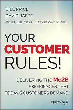 portada Your Customer Rules! Delivering the Me2B Experiences That Today's Customers Demand (in English)