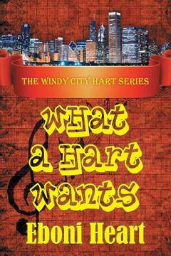 portada What a Hart Wants: The Windy City Hart Series (en Inglés)