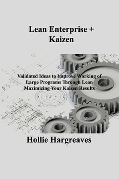 portada Lean Enterprise + Kaizen: Validated Ideas to Improve Working of Large Programs Through Lean Maximizing Your Kaizen Results (in English)