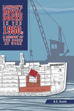 portada London's Royal Docks in the 1950S: A Memory of the Docks at Work (en Inglés)