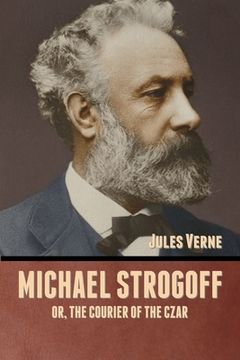 portada Michael Strogoff; Or, The Courier of the Czar (in English)