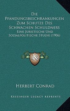 portada Die Pfandungsbeschrankungen Zum Schutze Des Schwachen Schuldners: Eine Juristische Und Sozialpolitische Studie (1906) (in German)
