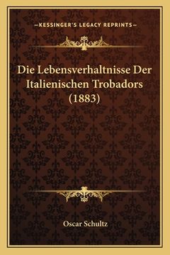 portada Die Lebensverhaltnisse Der Italienischen Trobadors (1883) (in German)