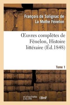 portada Oeuvres Complètes de Fénelon, Tome 1. Histoire Littéraire