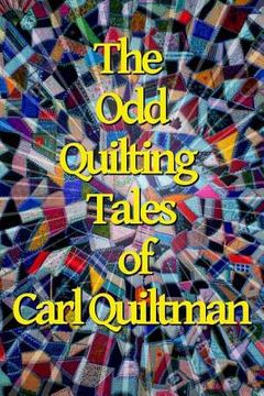 portada The Odd Quilting Tales of Carl Quiltman (en Inglés)