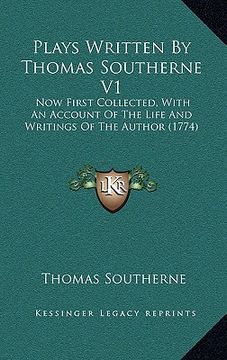 portada plays written by thomas southerne v1: now first collected, with an account of the life and writings of the author (1774) (en Inglés)