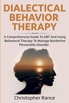 portada Dialectical Behavior Therapy: A Comprehensive Guide to dbt and Using Behavioral Therapy to Manage Borderline Personality Disorder (in English)