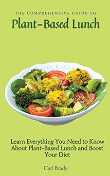 portada The Comprehensive Guide to Plant-Based Lunch: Learn Everything you Need to Know About Plant-Based Lunch and Boost Your Diet (en Inglés)