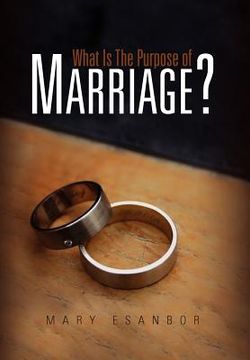 portada what is the purpose of marriage? (en Inglés)
