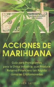 portada Acciones de Marihuana: Guía Para Principiantes Para la Única Industria que Produce Retorno Financiero tan Rápido Como las Criptomonedas 
