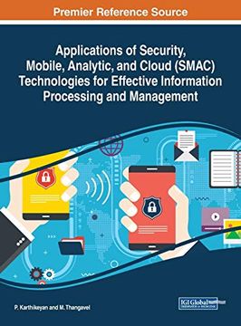 portada Applications of Security, Mobile, Analytic, and Cloud (Smac) Technologies for Effective Information Processing and Management (Advances in Computer and Electrical Engineering) (en Inglés)