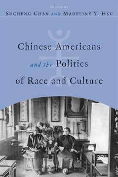 Chinese Americans and the Politics of Race and Culture (en Inglés)