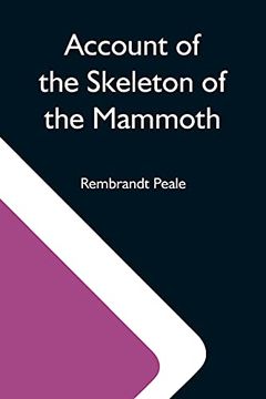 portada Account of the Skeleton of the Mammoth; A Non-Descript Carnivorous Animal of Immense Size, Found in America (en Inglés)