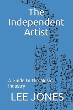 portada The Independent Artist: A Guide to the Music Industry (in English)