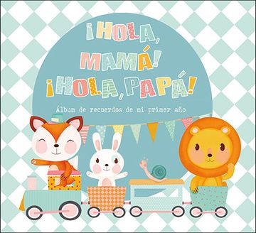 portada Hola, Mamá! Hola, Papá! Álbum de Recuerdos de mi Primer año (in Spanish)