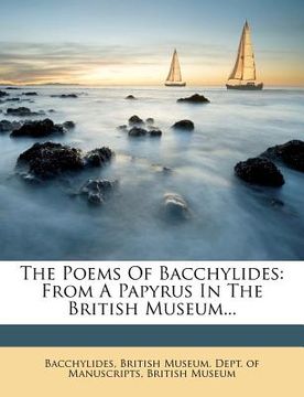 portada the poems of bacchylides: from a papyrus in the british museum... (en Inglés)