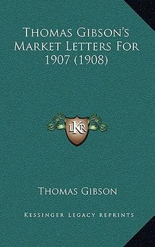 portada thomas gibson's market letters for 1907 (1908) (en Inglés)