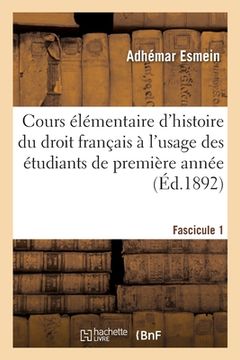 portada Cours Élémentaire d'Histoire Du Droit Français À l'Usage Des Étudiants de Première Année Fascicule 1 (en Francés)