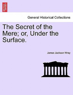 portada the secret of the mere; or, under the surface. (en Inglés)