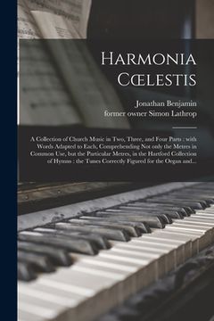 portada Harmonia Coelestis: a Collection of Church Music in Two, Three, and Four Parts: With Words Adapted to Each, Comprehending Not Only the Met (en Inglés)