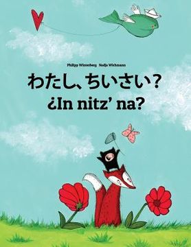 portada Watashi, chiisai? ¿In nitz' na?: Japanese [Hirigana and Romaji]-K'iche'/Quiché (Qatzijob'al): Children's Picture Book (Bilingual Edition) (in Japonés)