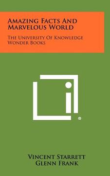 portada amazing facts and marvelous world: the university of knowledge wonder books (en Inglés)