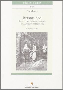 portada Ind Stria i Ofici: Conflicte Social i Jerarquies Obreres a la Catalunya t Xtil (1881-1923): 27 (Ciència i Tècnica) (in Catalá)