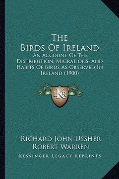 portada the birds of ireland: an account of the distribution, migrations, and habits of birds as observed in ireland (1900) (in English)
