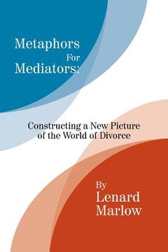 portada Metaphors for Mediators: Constructing a New Picture of the World of Divorce (in English)