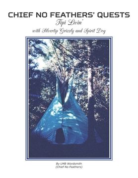 portada Chief No Feathers' Quests: Tipi Livin' with Silvertip Grizzly and Spirit Dog (en Inglés)