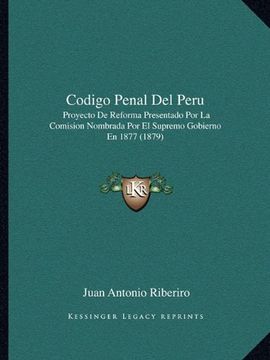 portada Codigo Penal del Peru: Proyecto de Reforma Presentado por la Comision Nombrada por el Supremo Gobierno en 1877 (1879)