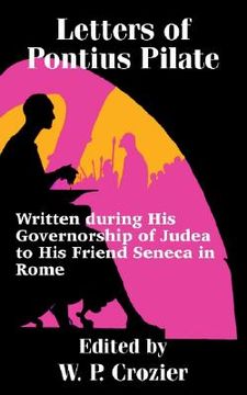 portada letters of pontius pilate: written during his governorship of judea to his friend seneca in rome (en Inglés)