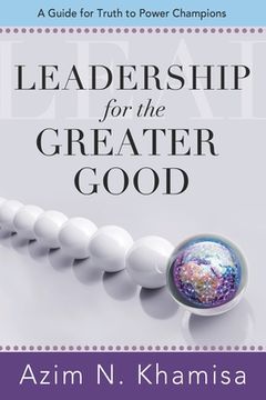 portada Leadership for the Greater Good: A Guide for Truth to Power Champions (en Inglés)