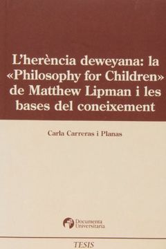 portada L'herència Deweyana: La «Philosophy for Children» de Matthew Lipman i les Bases del Coneixement (Tesis) (in Catalá)