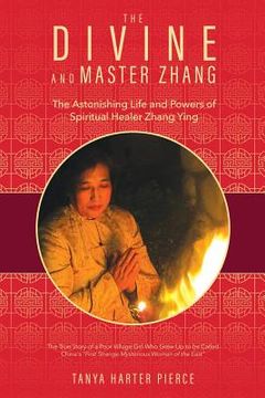 portada The Divine and Master Zhang: The Astonishing Life and Powers of Spiritual Healer Zhang Ying (en Inglés)