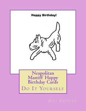 portada Neapolitan Mastiff Happy Birthday Cards: Do It Yourself (en Inglés)