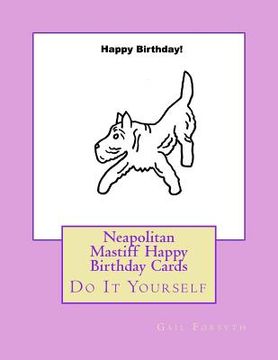 portada Neapolitan Mastiff Happy Birthday Cards: Do It Yourself