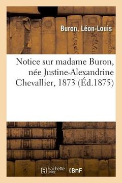 portada Notice Sur Madame Buron, Née Justine-Alexandrine Chevallier, 1873 (en Francés)