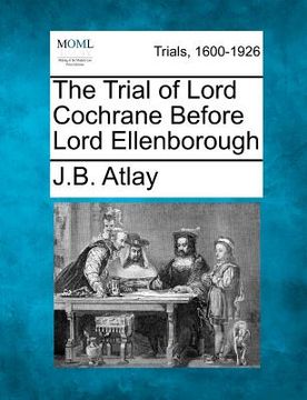portada the trial of lord cochrane before lord ellenborough (en Inglés)