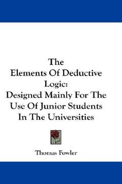 portada the elements of deductive logic: designed mainly for the use of junior students in the universities