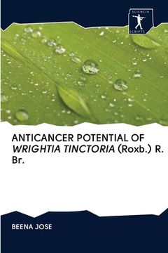 portada ANTICANCER POTENTIAL OF WRIGHTIA TINCTORIA (Roxb.) R. Br.