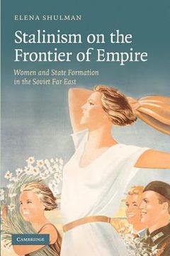 portada Stalinism on the Frontier of Empire: Women and State Formation in the Soviet far East 