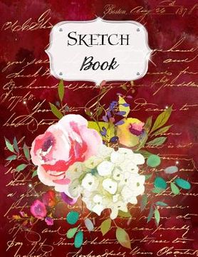 portada Sketch Book: Flower Sketchbook Scetchpad for Drawing or Doodling Notebook Pad for Creative Artists #8 Red (en Inglés)